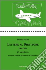 Lettere al direttore (2001-2016). Cambiarotta. Aeroporto Gabriele D'Annunzio di Montichiari libro