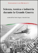 Scienza, tecnica e industria durante la grande guerra. Atti del Convegno (Brescia, novembre 2014) libro