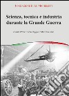 Scienza, tecnica e industria durante la grande guerra. Atti del Convegno (Brescia, novembre 2014) libro