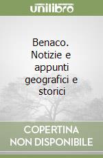 Benaco. Notizie e appunti geografici e storici