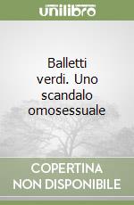 Balletti verdi. Uno scandalo omosessuale libro