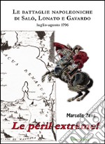 Le péril extrême! Le battaglie napoleoniche di Salò, Lonato e Gavardo. Luglio-agosto 1796 libro