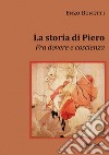 La storia di Piero. Fra dovere e coscienza libro