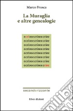 La muraglia e altre geneaologie libro