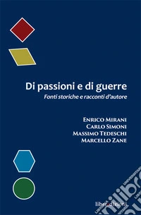 Di passioni e di guerre. Fonti storiche e racconti d'autore libro