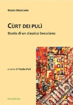 Cùrt dei pulì. Storia di un classico bresciano