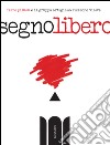 Segno libero. Ediz. illustrata libro