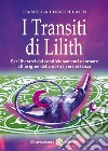 I transiti di Lilith. Per liberarci dai condizionamenti e tornare all'origine della nostra vera essenza libro di Livaldi Laun Lianella