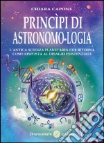 Principi di astronomo-logia. L'antica scienza planetaria che ritorna come risposta al disagio esistenziale libro