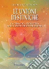 Le unioni destiniche. La tematica evolutiva negli oroscopi di relazione libro di Livaldi Laun Lianella
