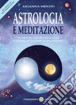 Astrologia e meditazione. Un metodo esperienziale per equilibrare le energie planetarie. Con CD Audio libro