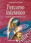 Percorso iniziatico. La scuola chiamata Pianeta Terra libro