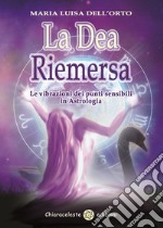 La dea riemersa. Le vibrazioni dei punti sensibili in astrologia