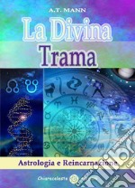 La divina trama. Astrologia e reincarnazione libro