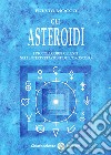 Gli asteroidi. I piccoli corpi celesti nell'interpretazione dell'oroscopo libro di Mocco Fulvio