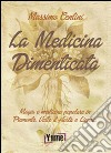 La medicina dimenticata. Magia e medicina popolare in Piemonte, Liguria e Valle d'Aosta libro