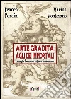 Arte gradita agli dèi immortali. La magia tra mondo antico e rinascimento libro di Cardini Franco Montesano Marina