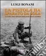 La pistola ha sparato da sola. Le verità celate sull'inizio della prima guerra mondiale libro