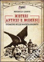 Misteri antichi e moderni. Indagine sulle società segrete libro