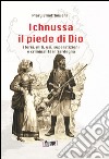 Ichnussa, il piede di Dio. Storia, miti, usi, superstizioni e criminalità in Sardegna libro