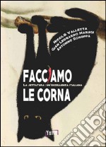 Facciamo le corna. La jettatura: un'eccellenza italiana libro