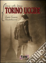 Torino uccide. Storie nella storia. Vol. 1 libro