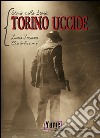 Torino uccide. Storie nella storia. Vol. 1 libro