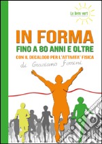 In forma a 80 anni e oltre. Con il decalogo per l'attività fisica