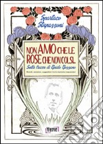 Non amo che le rose che non colsi... sulle tracce di Guido Gozzano. Ricordi, emozioni, suggestioni tra le memorie crepuscolari