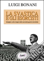 La svastica e gli esorcisti. Indagine sulla magia nella seconda guerra mondiale