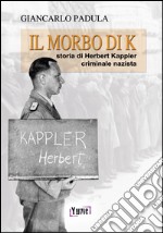 Il morto di K. Storia di Herbert Kappler, criminale nazista libro