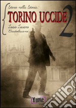 Torino uccide. Storie nella storia. Vol. 2 libro