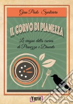 Il corvo di Pianezza. Le origini della cucina di Pianezza e Druento libro