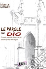 Le parole del Dio. Dizionario essenziale su idee, concetti, pensieri e principi delle religioni