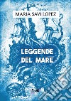 Leggende del mare libro di Savi-Lopez Maria Centini M. (cur.)
