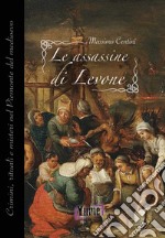 Le assassine di Levone. Crimini, rituali e misteri nel Piemonte del medioevo libro