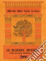 La religione invisibile. L'idea del divino nell'Antico Egitto libro