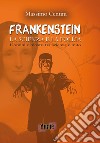 «Frankenstein». La scienza e la follia. Uomini e mostri tra scienza e mito libro