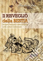 Il risveglio della bestia. Droghe, terogeni e allucinogeni nelle culture tradizionali libro