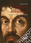 Il pittore maledetto. Storia violenta di Caravaggio libro