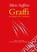 Graffi ai tempi che corrono. Post ai posteri di uno scettico della modernità libro