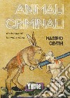 Animali criminali. Bestie e mostri tra mito e storia libro