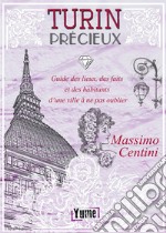 Turin Précieux. Guide des lieux, des faits et des habitants d'une ville à ne pas oublier libro