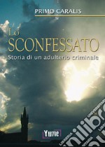 Lo sconfessato. Storia di un adulterio criminale libro