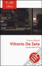 Vittorio De Seta. Il poeta della verità. Con DVD libro