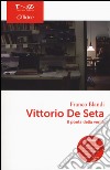 Vittorio De Seta. Il poeta della verità. Con DVD libro