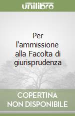 Per l'ammissione alla Facolta di giurisprudenza libro