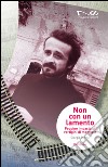 Non con un lamento. Peppino Impastato, vertigini di memorie libro