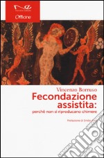 Fecondazione assistita: perché non si riproducano chimere libro