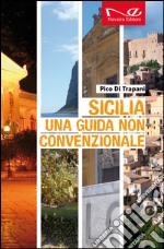 Sicilia. Una guida non convenzionale